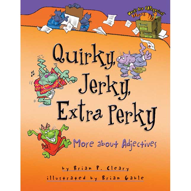 Quirky, Jerky, Extra Perky: More About Adjectives Book