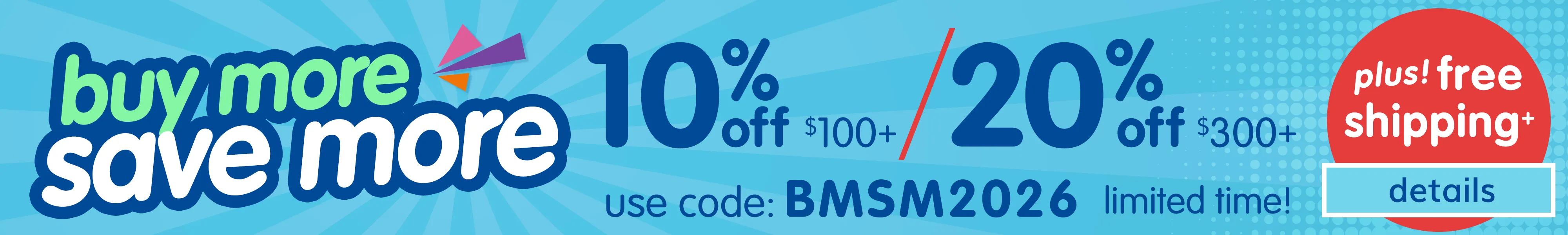 Back to School Starts Now! Buy More Save More - Save up to 20% Off, use code: BMSM2026