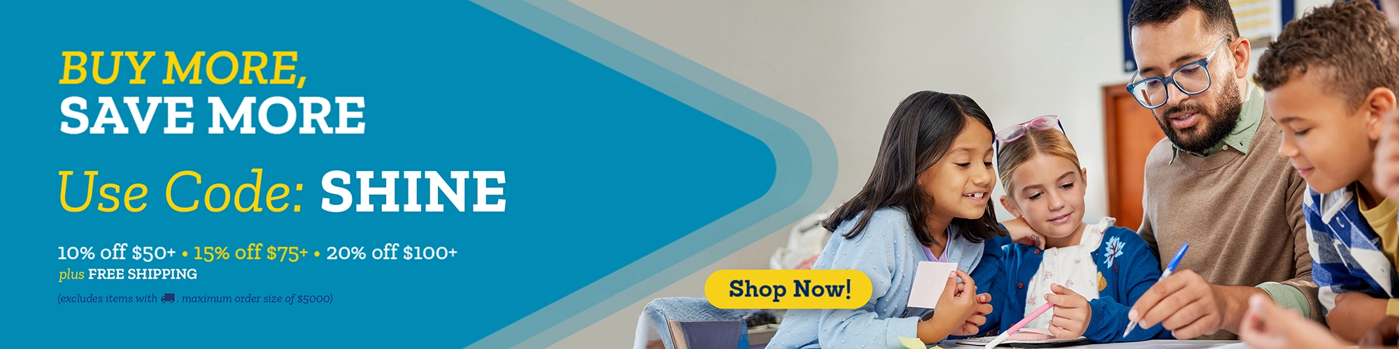 Buy More, Save More, Use Code: SHINE