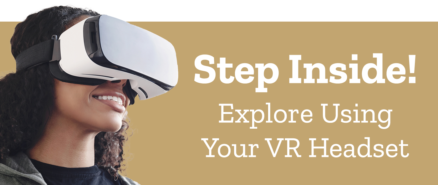 Step Inside! Explore Using Your VR Headset
